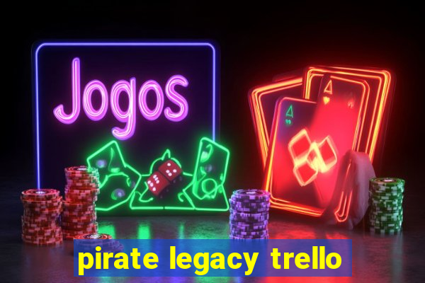 pirate legacy trello